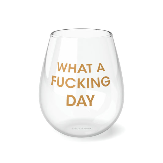 What A Day Wine Glass